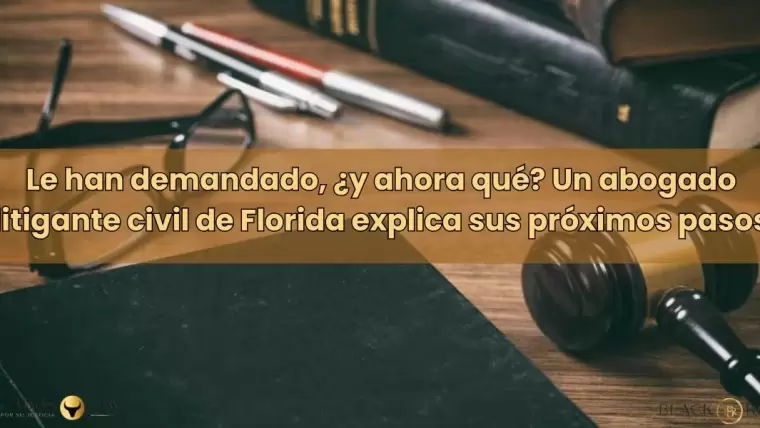 Le han demandado, ¿y ahora qué? Un abogado litigante civil de Florida explica sus próximos pasos