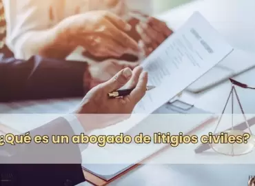 ¿Qué es un abogado de litigios civiles?